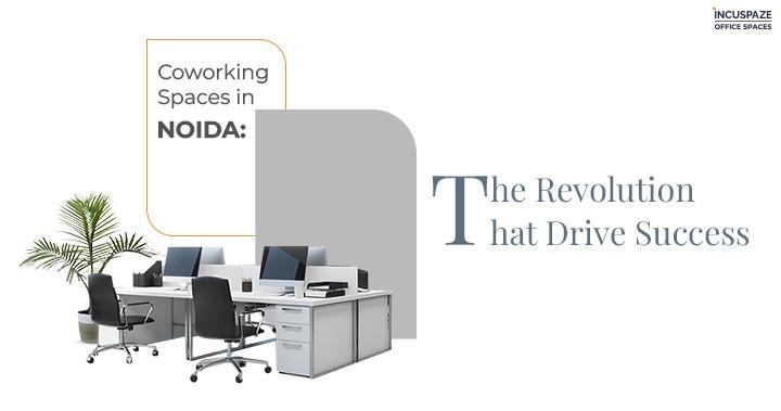 Coworking Spaces in Noida: The Revolution That Drives Success
