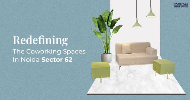 Redefining The Coworking Spaces In Noida Sector 62
