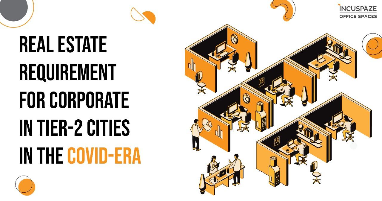 What is the real estate requirement for corporain Tier 2 cities in the COVID-era?