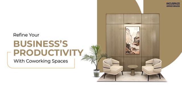 Refine Your Business’s Productivity With Coworking Spaces