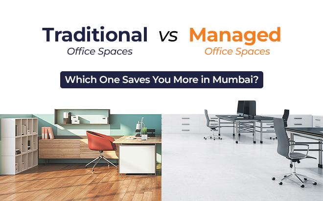 
Traditional vs. Managed Office Spaces in Mumbai: Which One Saves You More?
