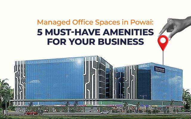 
  Managed Office Spaces in Powai: 5 Must-Have Amenities for Your Business

